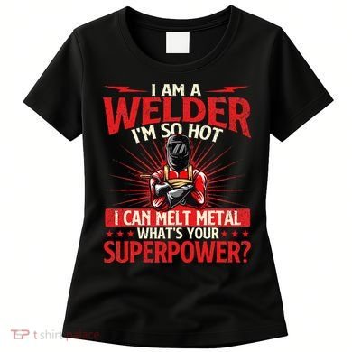 I Am A Welder WhatS Your Superpower Welding Ironworker Women's T-Shirt