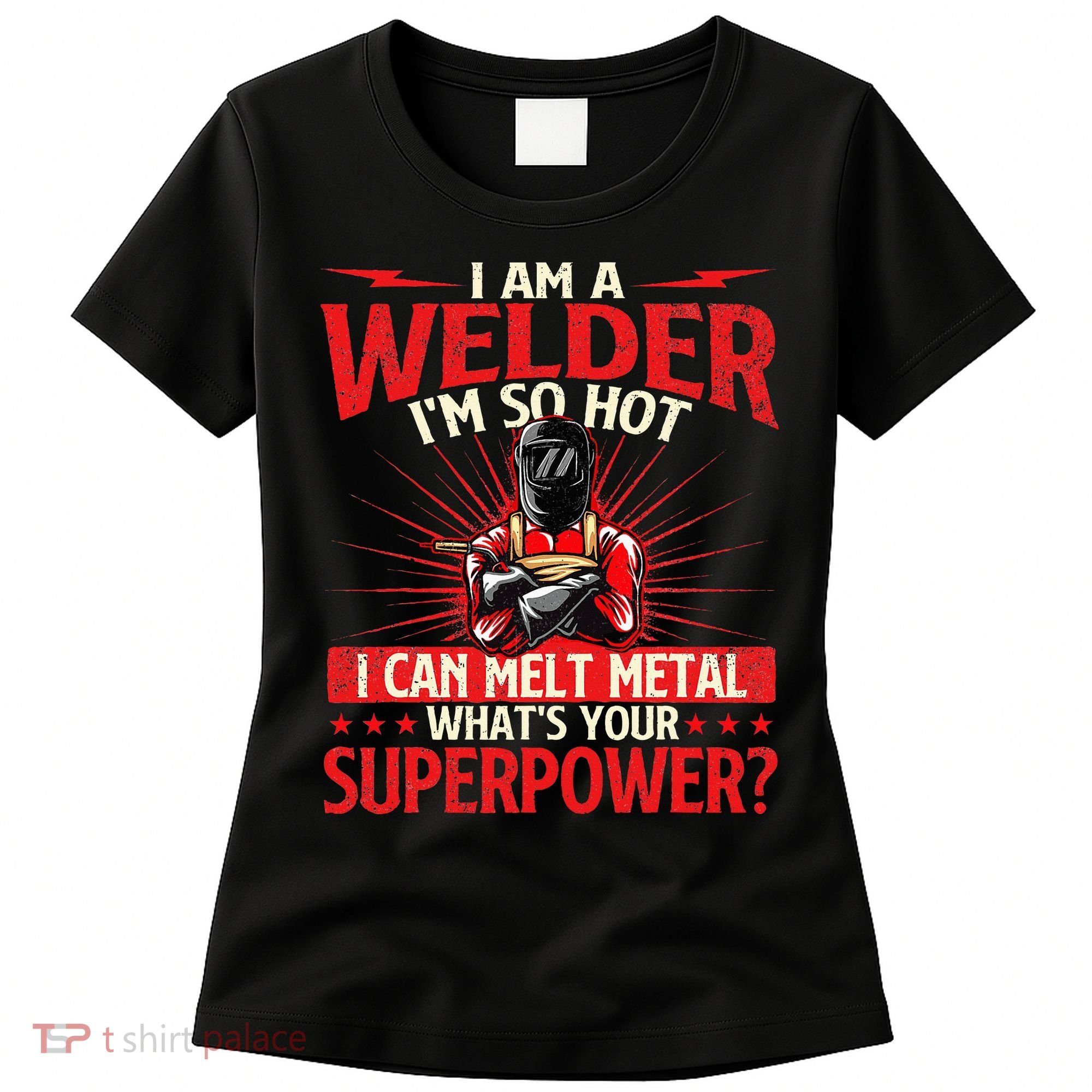 I Am A Welder WhatS Your Superpower Welding Ironworker Women's T-Shirt