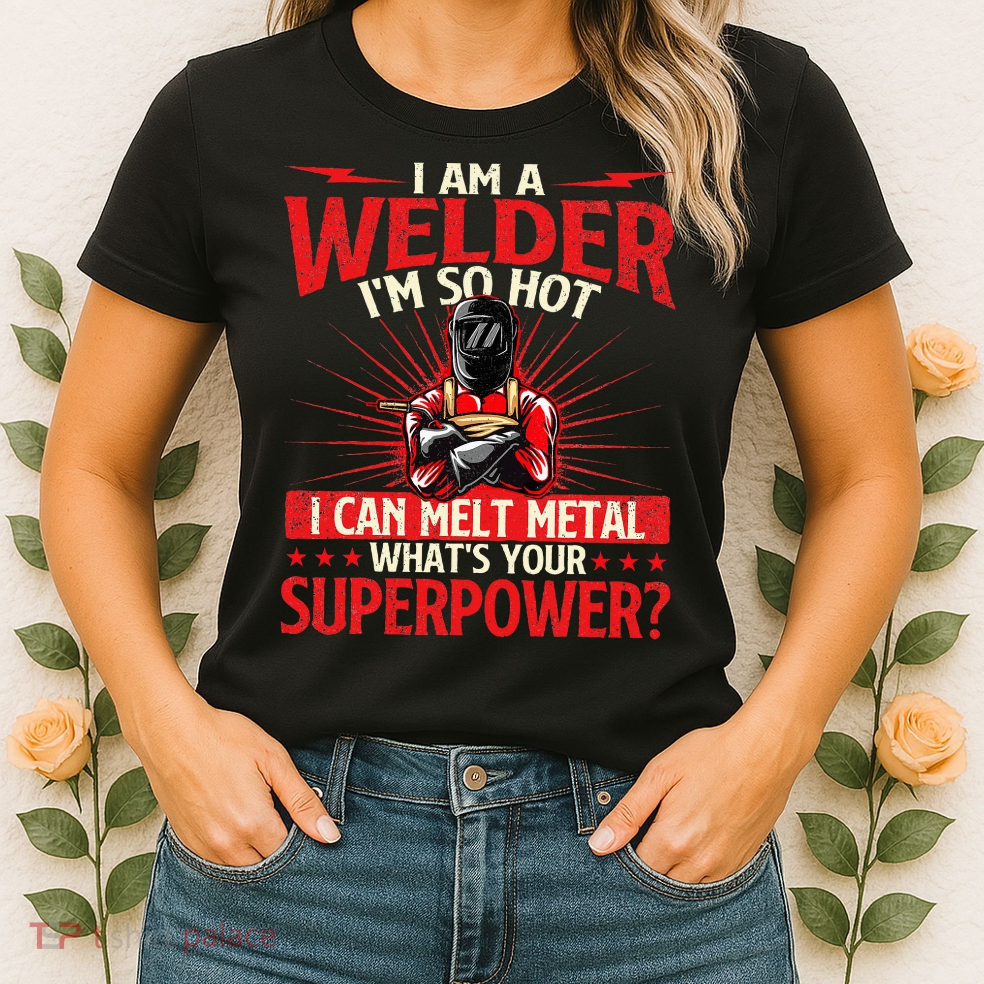 I Am A Welder WhatS Your Superpower Welding Ironworker Women's T-Shirt