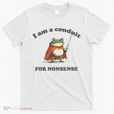 I Am A Conduit For Nonsense Funny Frog T-Shirt