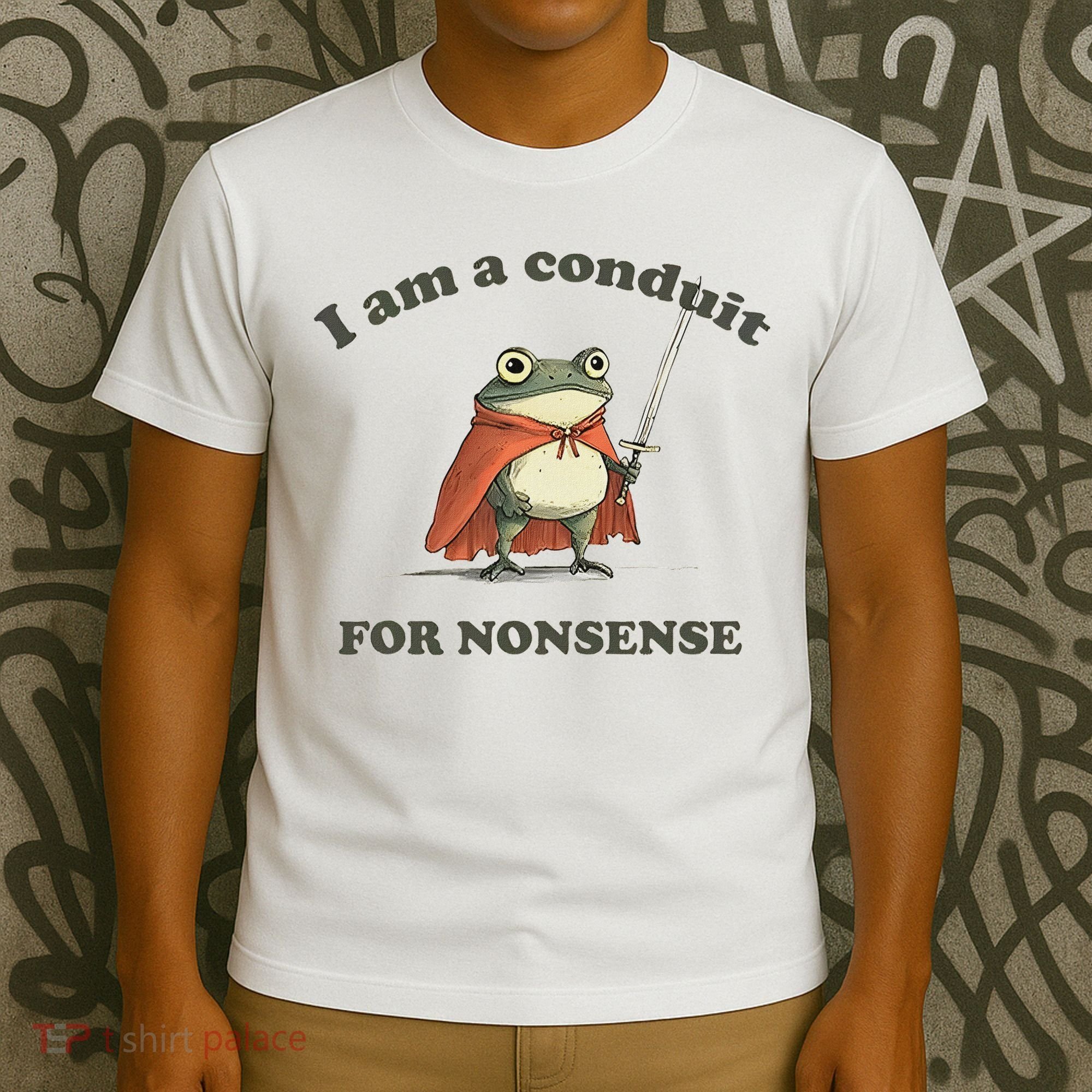 I Am A Conduit For Nonsense Funny Frog T-Shirt