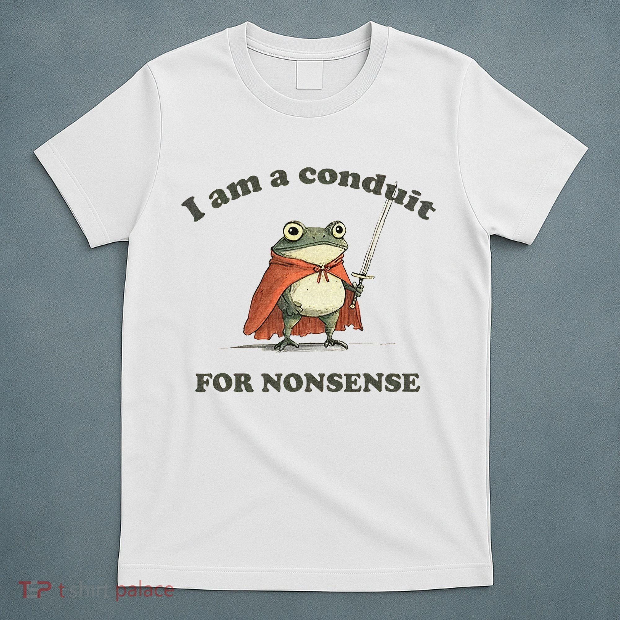 I Am A Conduit For Nonsense Funny Frog T-Shirt