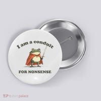 I Am A Conduit For Nonsense Funny Frog Button thumb 0