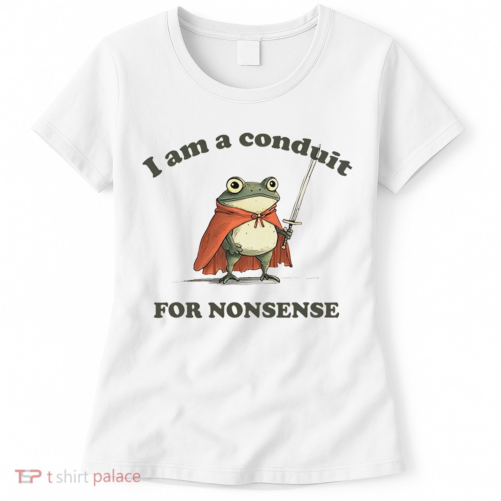 I Am A Conduit For Nonsense Funny Frog Women's T-Shirt
