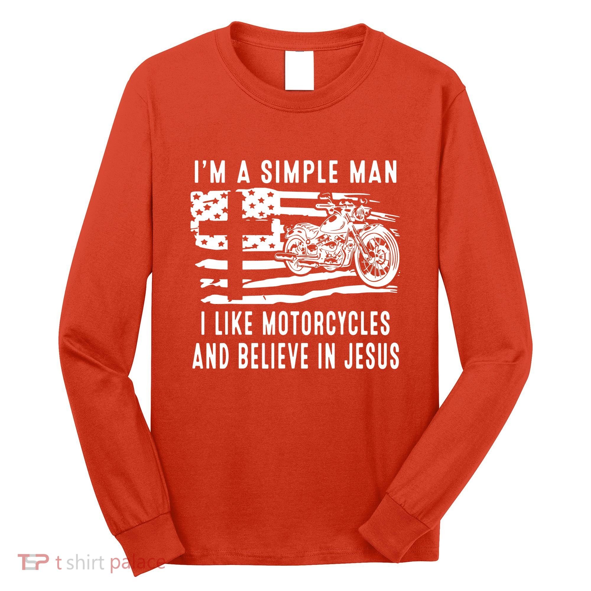 I Am A Simple Man I Like Motorcycles And Believe In Jesus Long Sleeve Shirt
