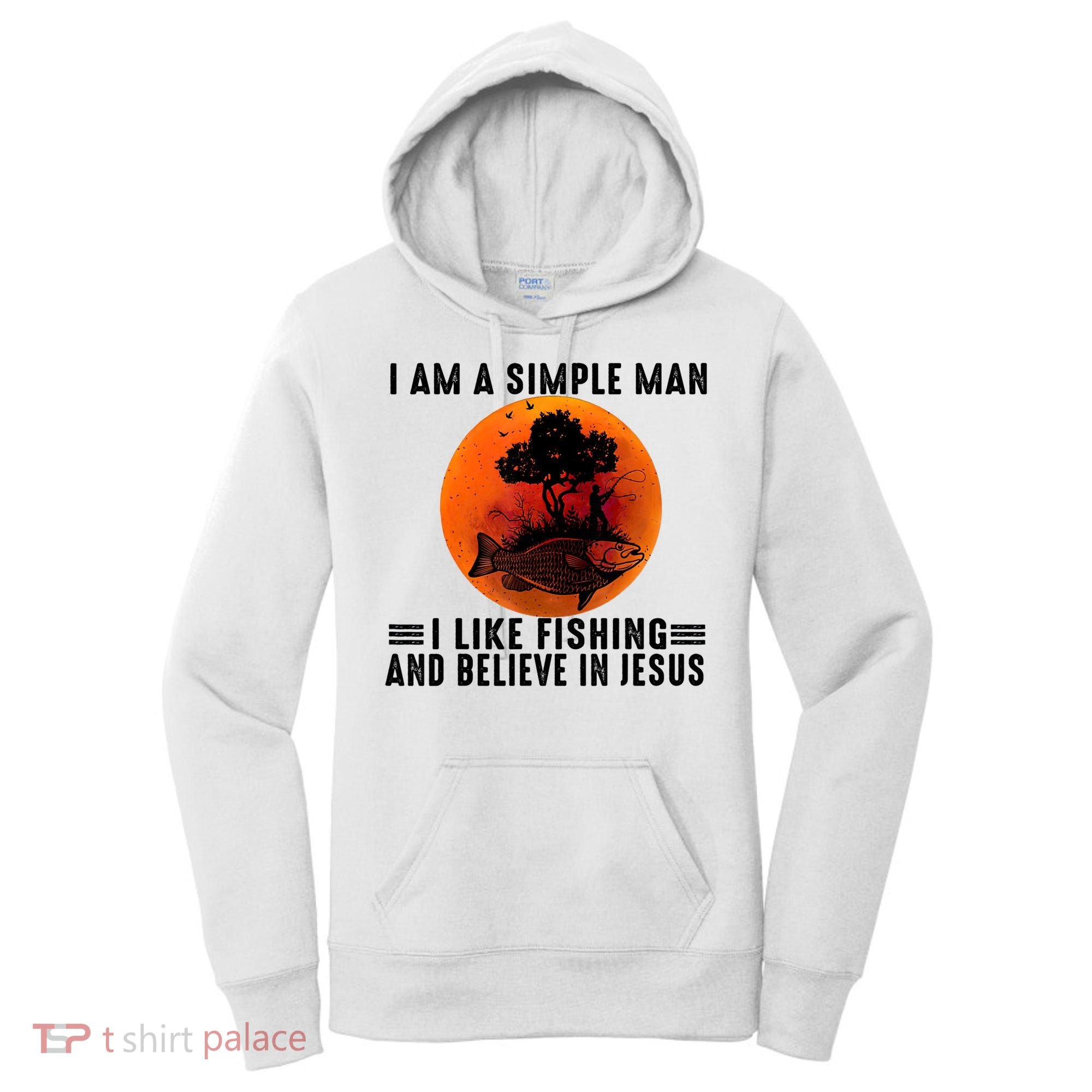 I Am A Simple Man I Like Fishing And Believe In Jesus Women's Hoodie