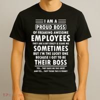 I Am A Proud Boss Of Freaking Awesome Employees Funny Boss T-Shirt thumb 3