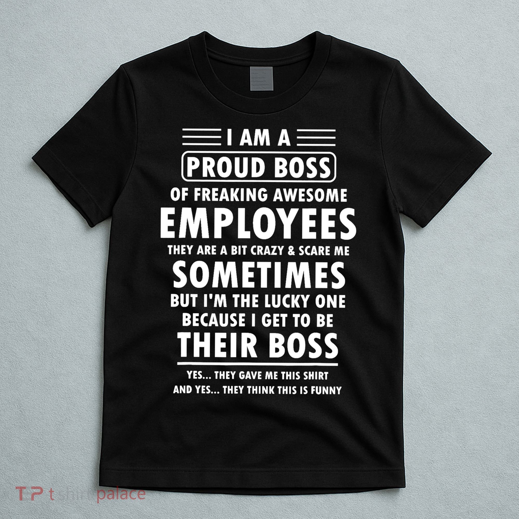 I Am A Proud Boss Of Freaking Awesome Employees Funny Boss T-Shirt