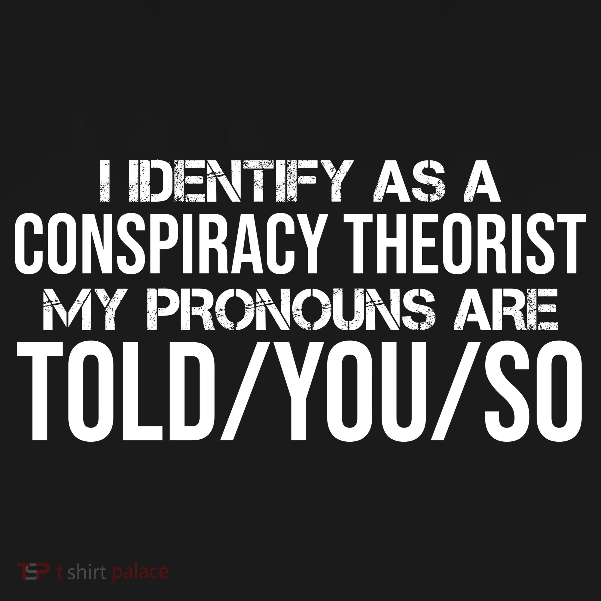 Identify As A Conspiracy Theorist Pronouns Are Told You So Coaster
