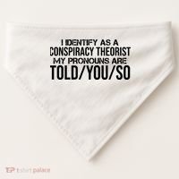 Identify As A Conspiracy Theorist Pronouns Are Told You So USA-Made Doggie Bandana thumb 0