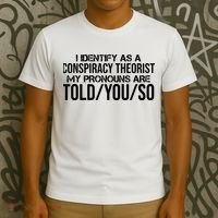 Identify As A Conspiracy Theorist Pronouns Are Told You So T-Shirt thumb 3
