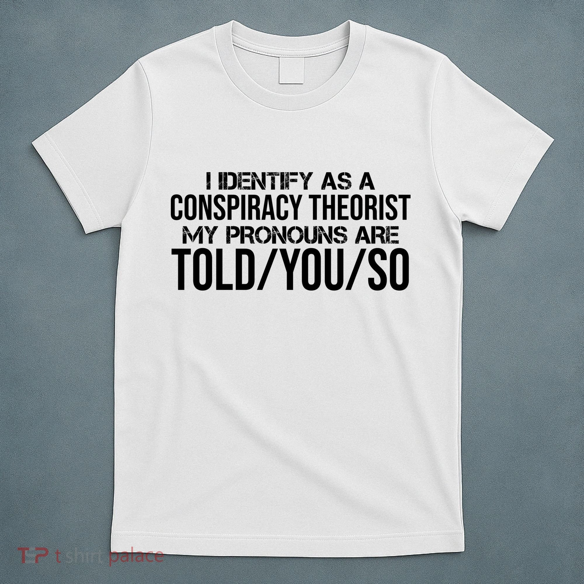 Identify As A Conspiracy Theorist Pronouns Are Told You So T-Shirt
