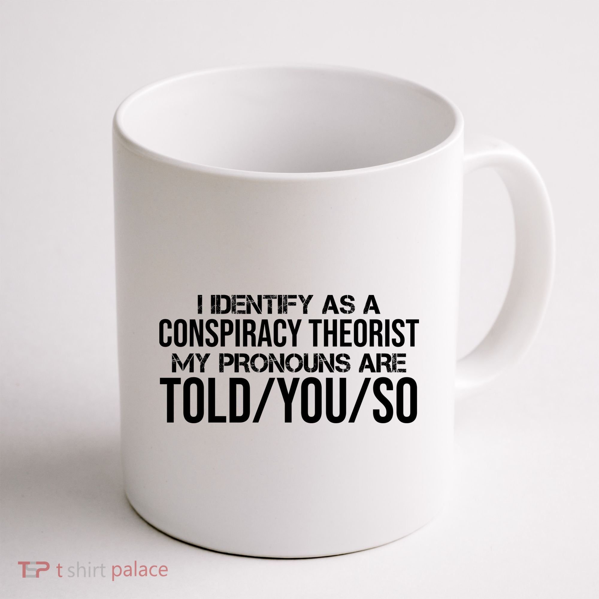 Identify As A Conspiracy Theorist Pronouns Are Told You So Coffee Mug