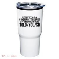 Identify As A Conspiracy Theorist Pronouns Are Told You So Tumbler thumb 0