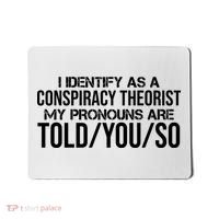 Identify As A Conspiracy Theorist Pronouns Are Told You So Mousepad thumb 0