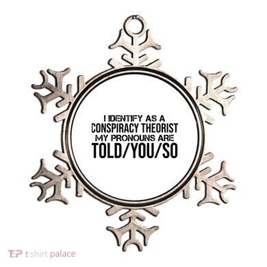 Identify As A Conspiracy Theorist Pronouns Are Told You So Ornament