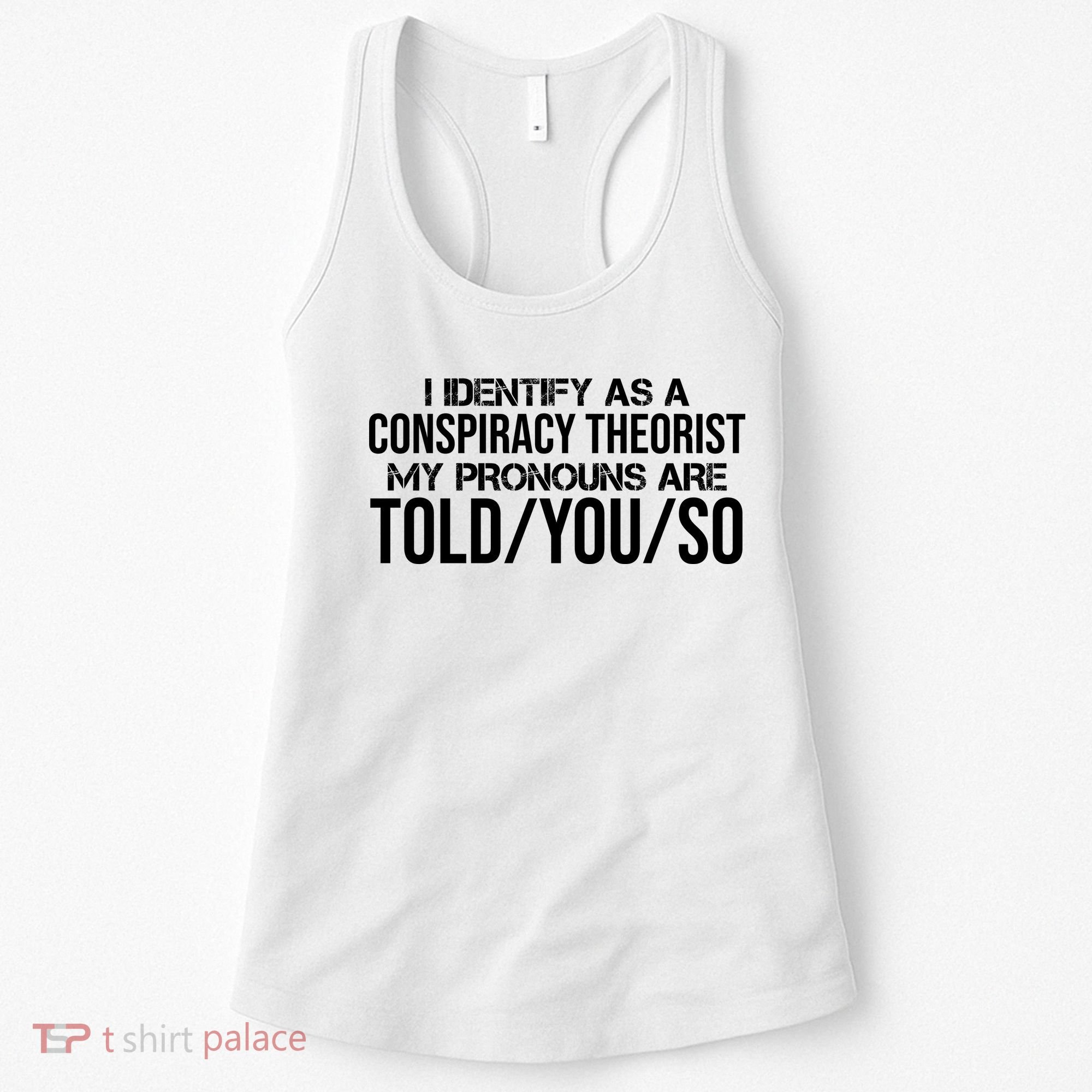 Identify As A Conspiracy Theorist Pronouns Are Told You So Women's Tank Top