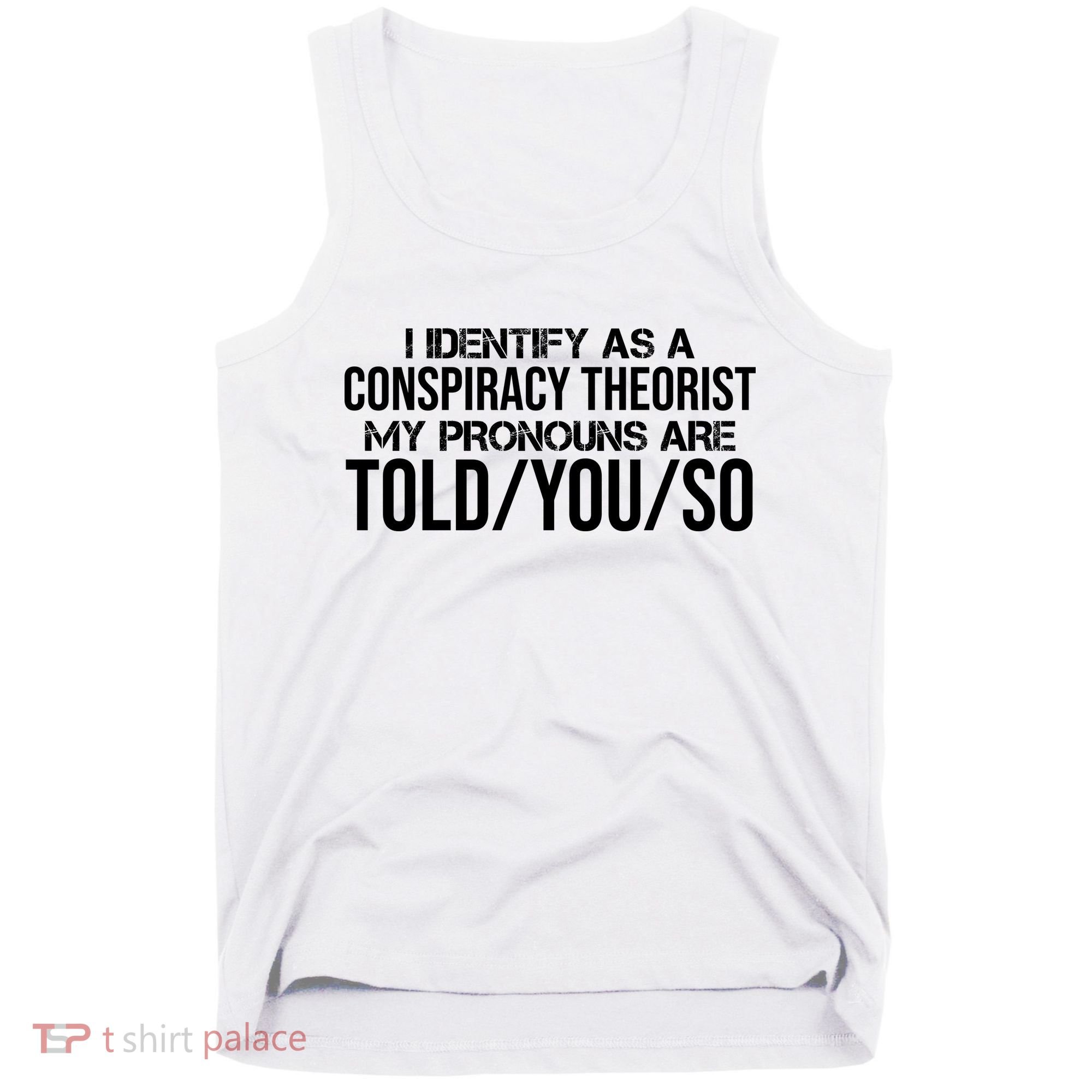 Identify As A Conspiracy Theorist Pronouns Are Told You So Tank Top