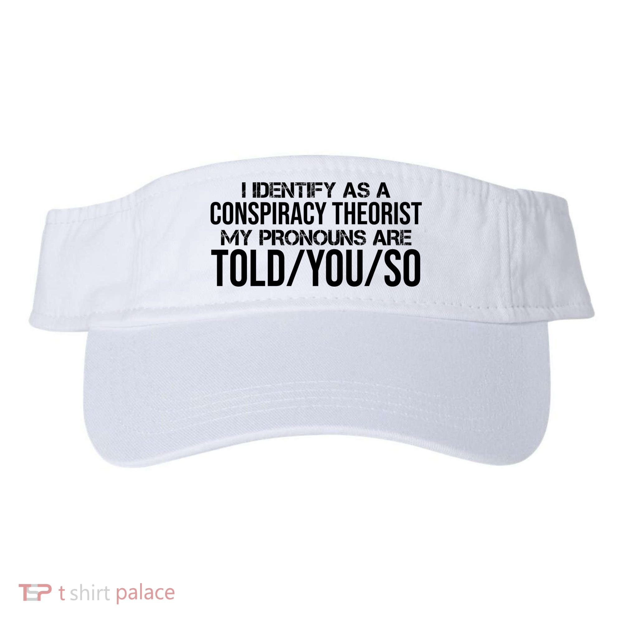 Identify As A Conspiracy Theorist Pronouns Are Told You So Visor