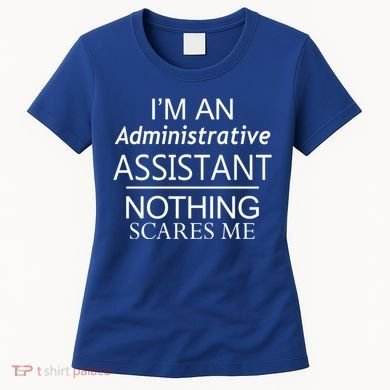I'm An Administrative Assistant Funny Office Admin Asst Gift Great Gift Women's T-Shirt