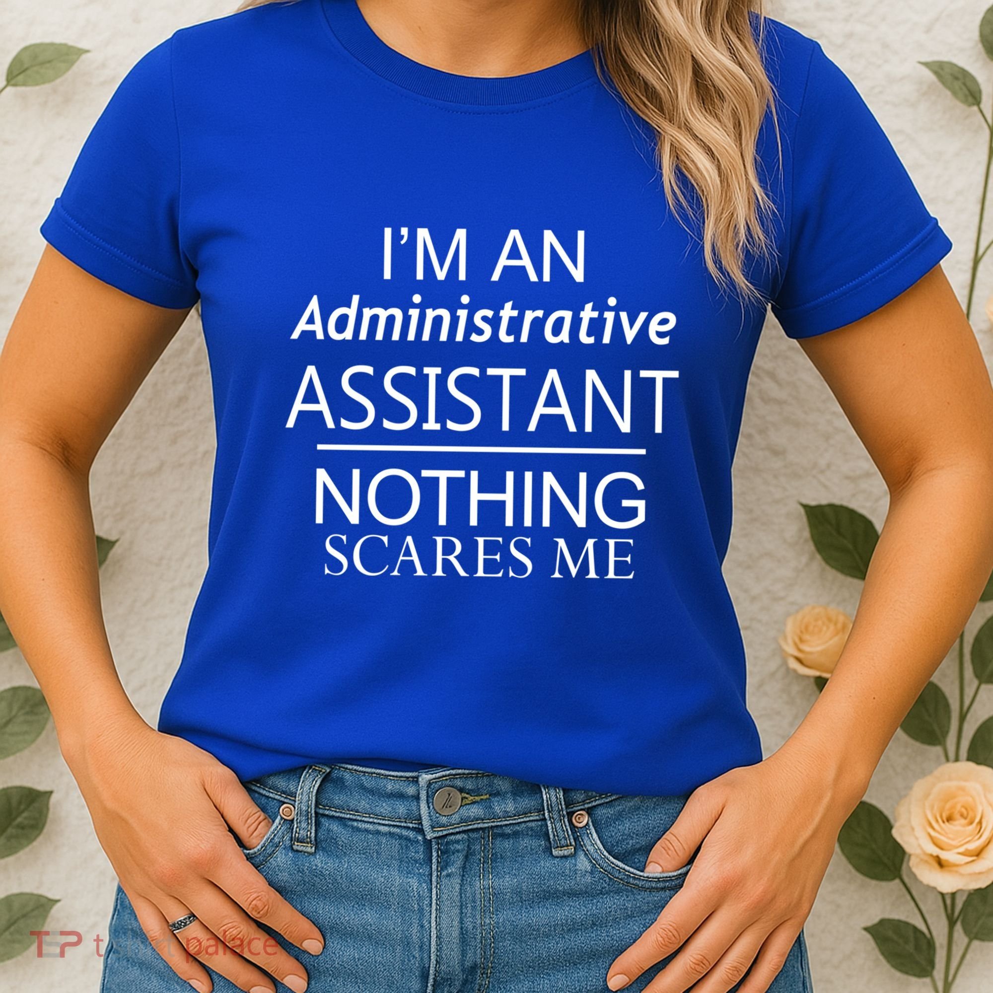 I'm An Administrative Assistant Funny Office Admin Asst Gift Great Gift Women's T-Shirt