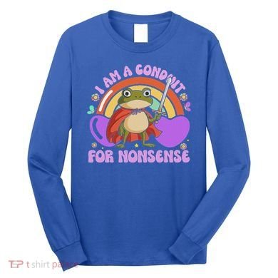 I Am A Conduit For Nonsense Long Sleeve Shirt