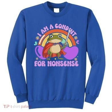 I Am A Conduit For Nonsense Sweatshirt