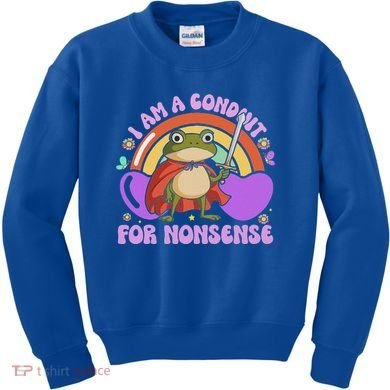 I Am A Conduit For Nonsense Kids Sweatshirt
