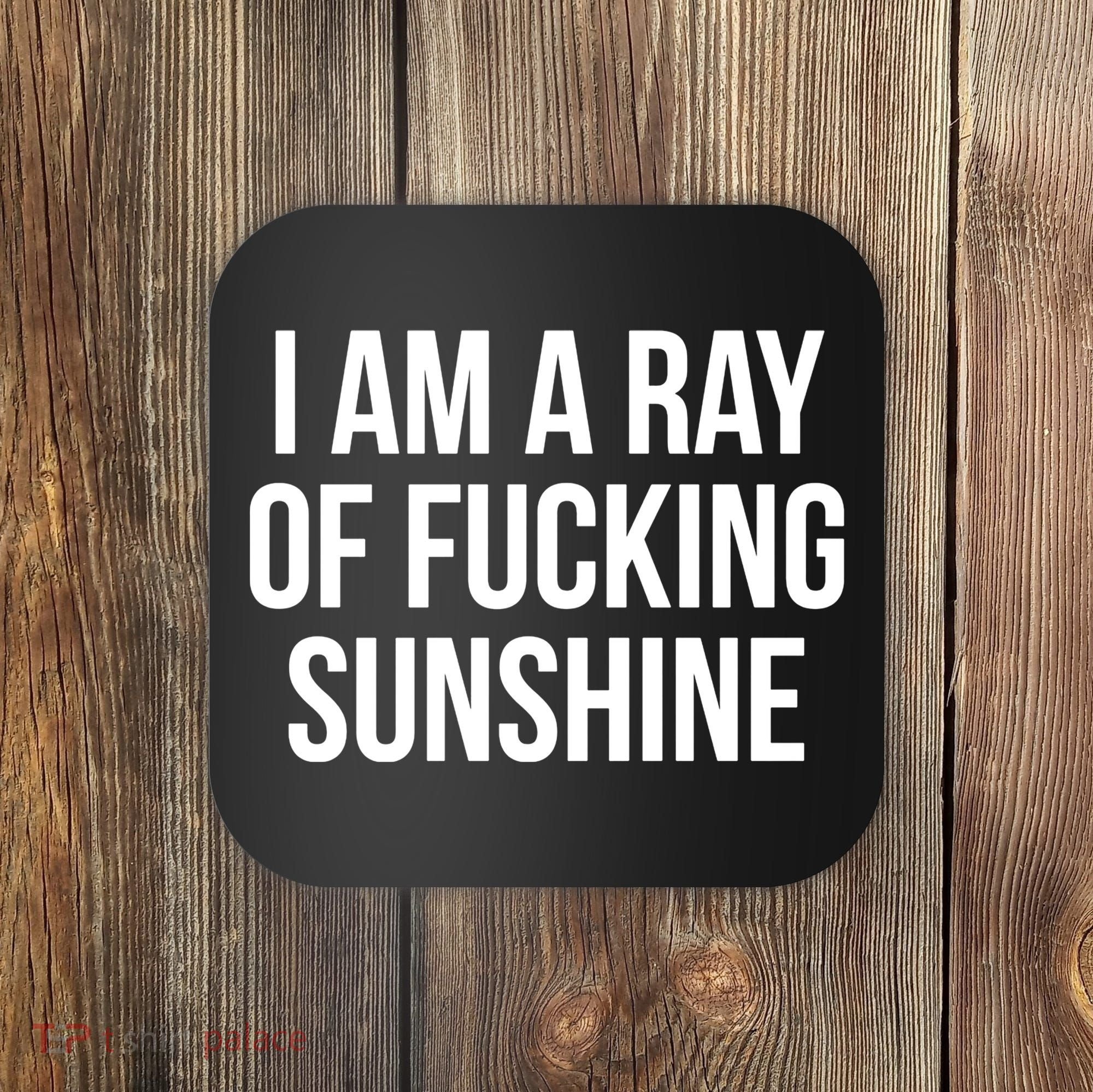 I Am A Ray Of Sunshine Coaster