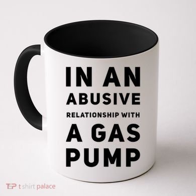 In An Abusive Relationship With A Gas Pump Prices High Gift Coffee Mug