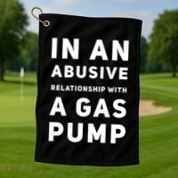 In An Abusive Relationship With A Gas Pump Prices High Gift Golf Towel thumb 1
