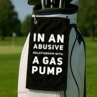 In An Abusive Relationship With A Gas Pump Prices High Gift Golf Towel thumb 2