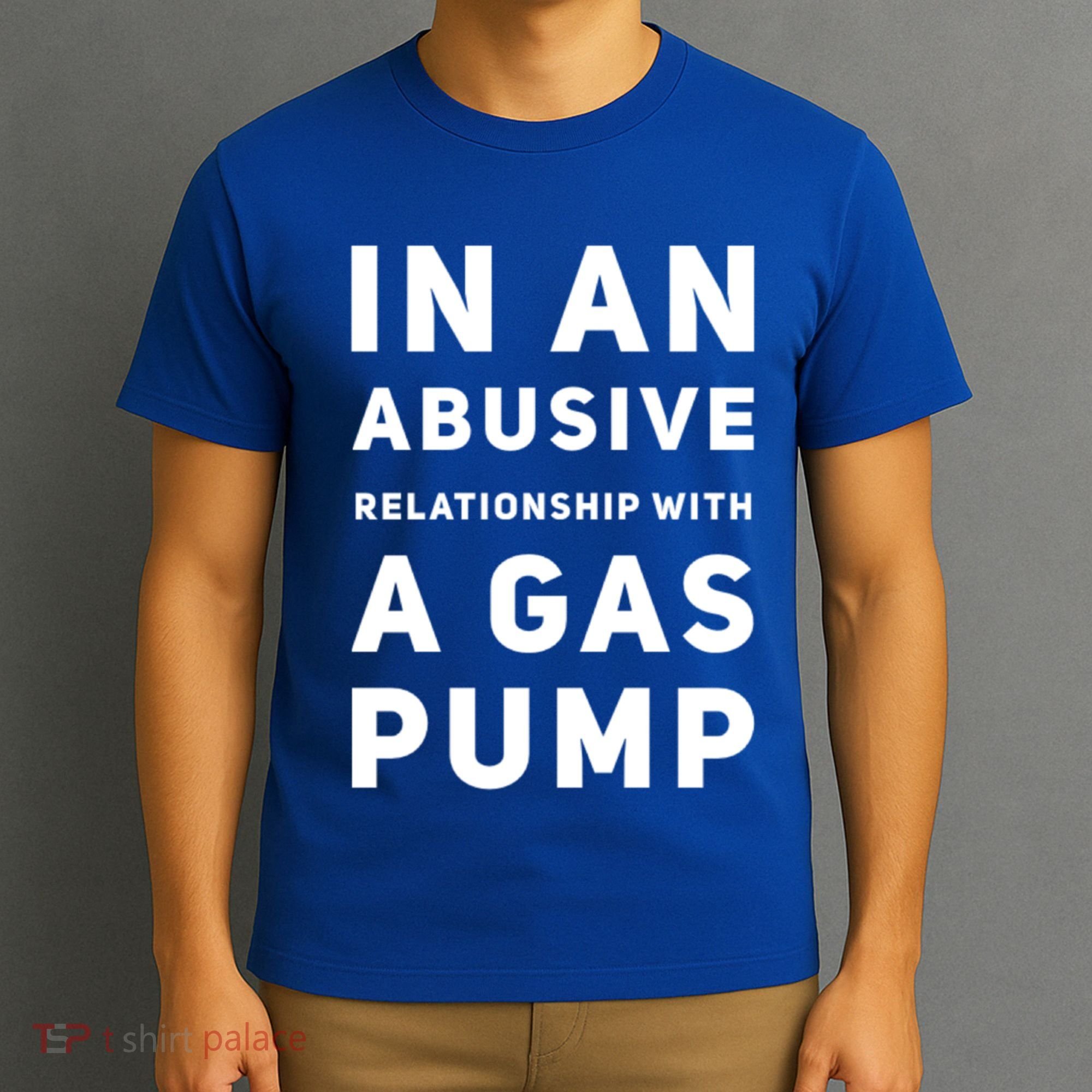 In An Abusive Relationship With A Gas Pump Prices High Gift T-Shirt