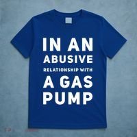 In An Abusive Relationship With A Gas Pump Prices High Gift T-Shirt thumb 5