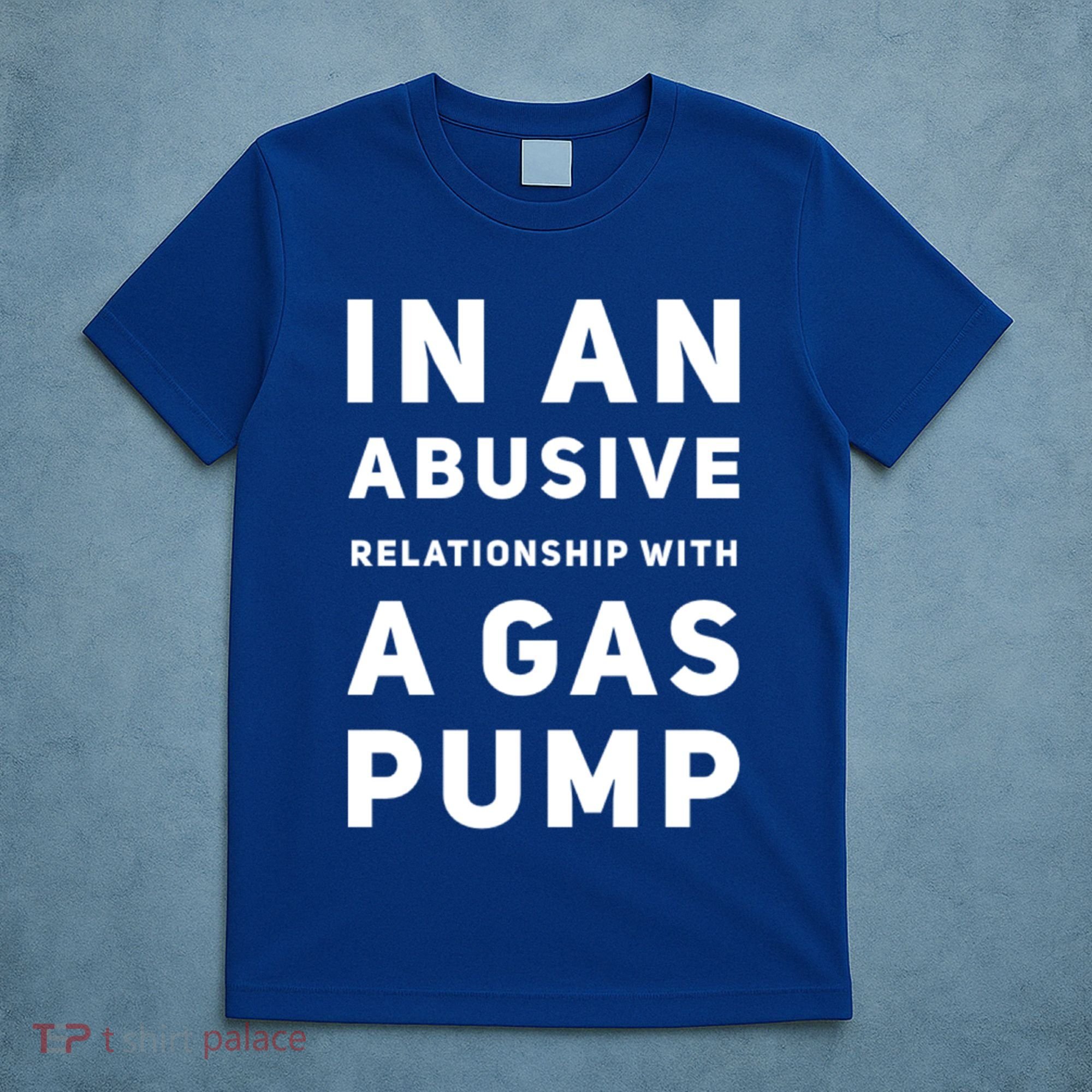 In An Abusive Relationship With A Gas Pump Prices High Gift T-Shirt