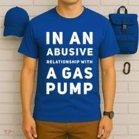 In An Abusive Relationship With A Gas Pump Prices High Gift T-Shirt thumb 6