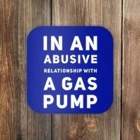In An Abusive Relationship With A Gas Pump Prices High Gift Coaster thumb 0
