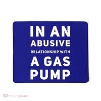 In An Abusive Relationship With A Gas Pump Prices High Gift Mousepad thumb 0