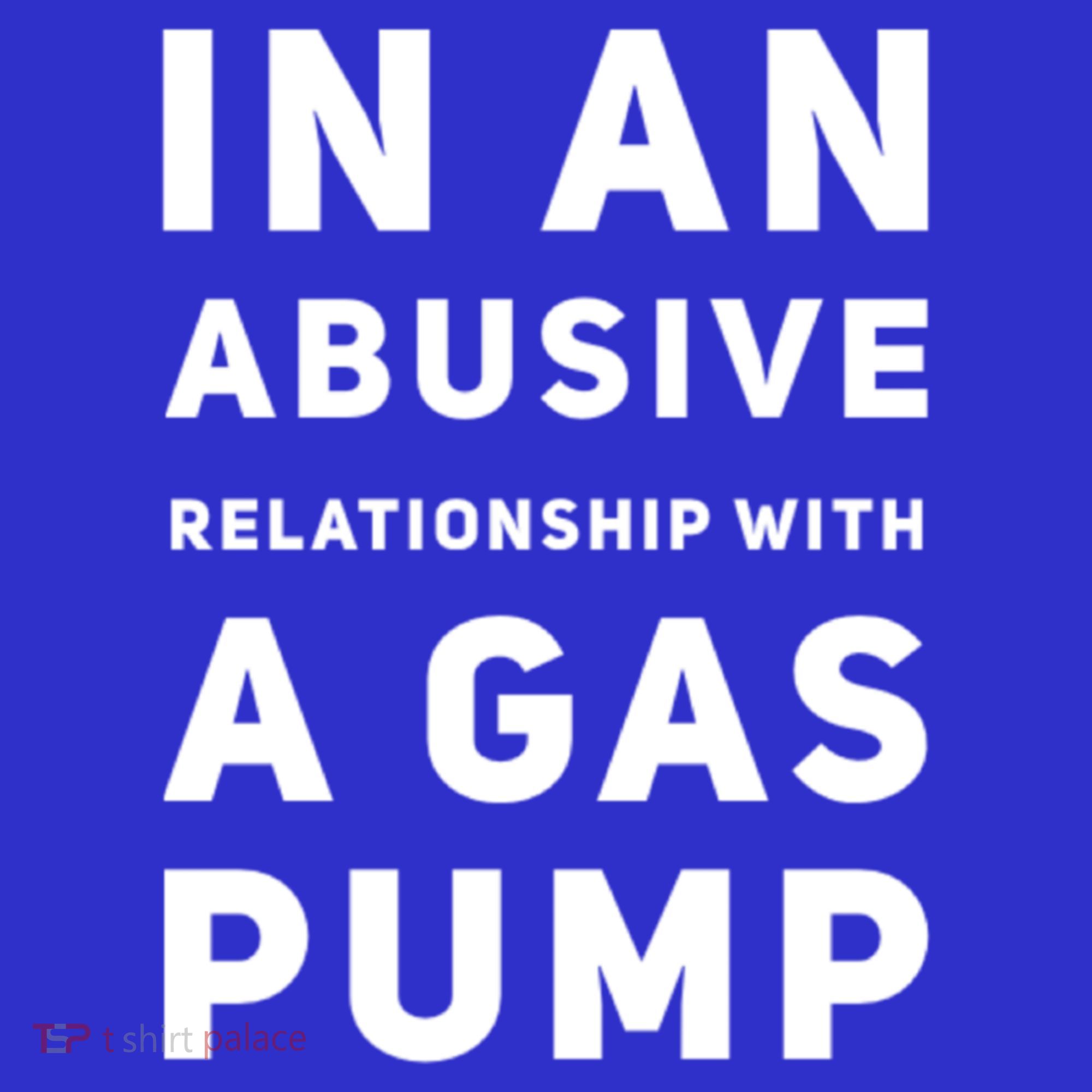 In An Abusive Relationship With A Gas Pump Prices High Gift Mousepad