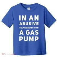 In An Abusive Relationship With A Gas Pump Prices High Gift Toddler T-Shirt thumb 0