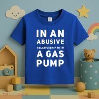 In An Abusive Relationship With A Gas Pump Prices High Gift Toddler T-Shirt thumb 3
