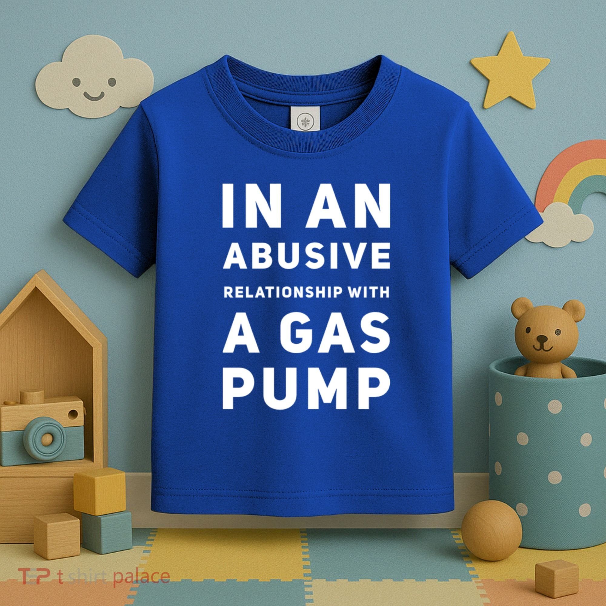 In An Abusive Relationship With A Gas Pump Prices High Gift Toddler T-Shirt