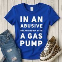 In An Abusive Relationship With A Gas Pump Prices High Gift Women's T-Shirt thumb 3