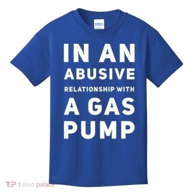In An Abusive Relationship With A Gas Pump Prices High Gift Kids T-Shirt