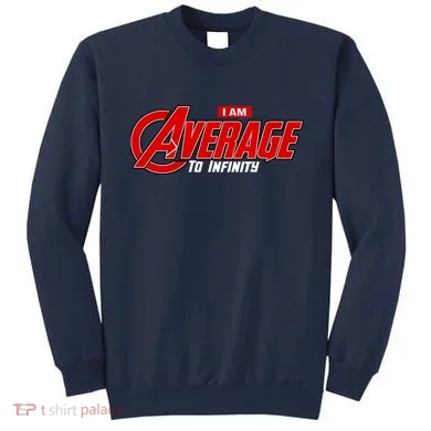 I Am Average To Infinity Sweatshirt