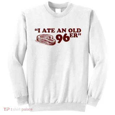 I Ate A 96er Sweatshirt