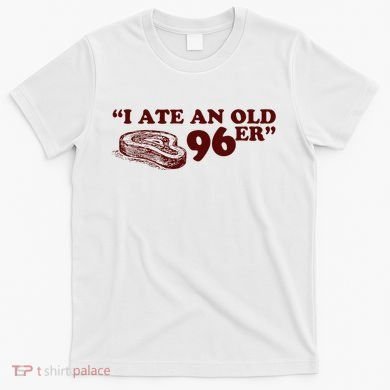 I Ate A 96er T-Shirt
