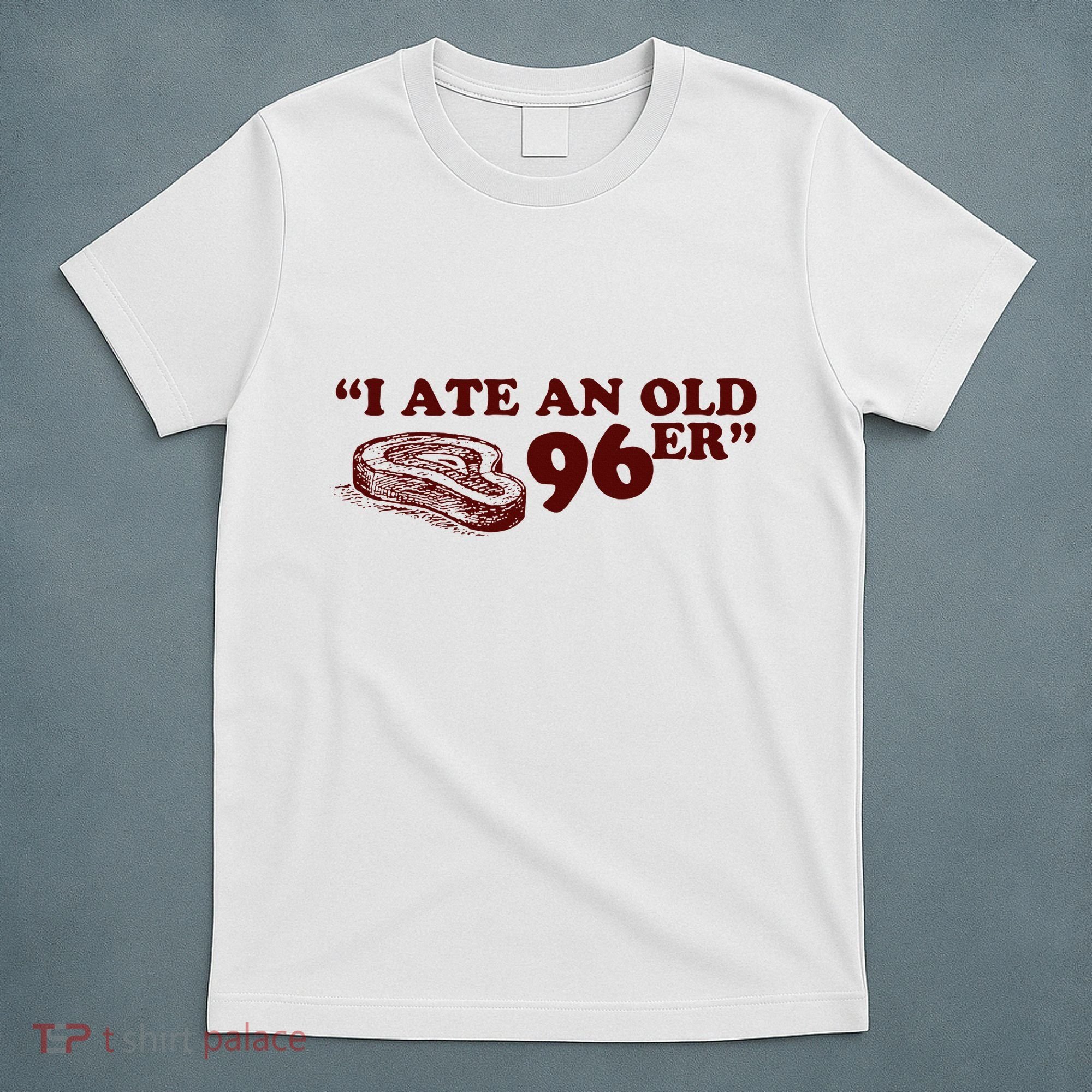 I Ate A 96er T-Shirt