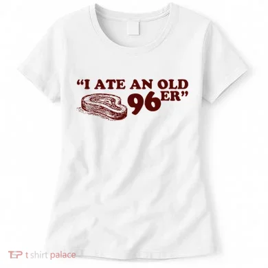 I Ate A 96er Women's T-Shirt