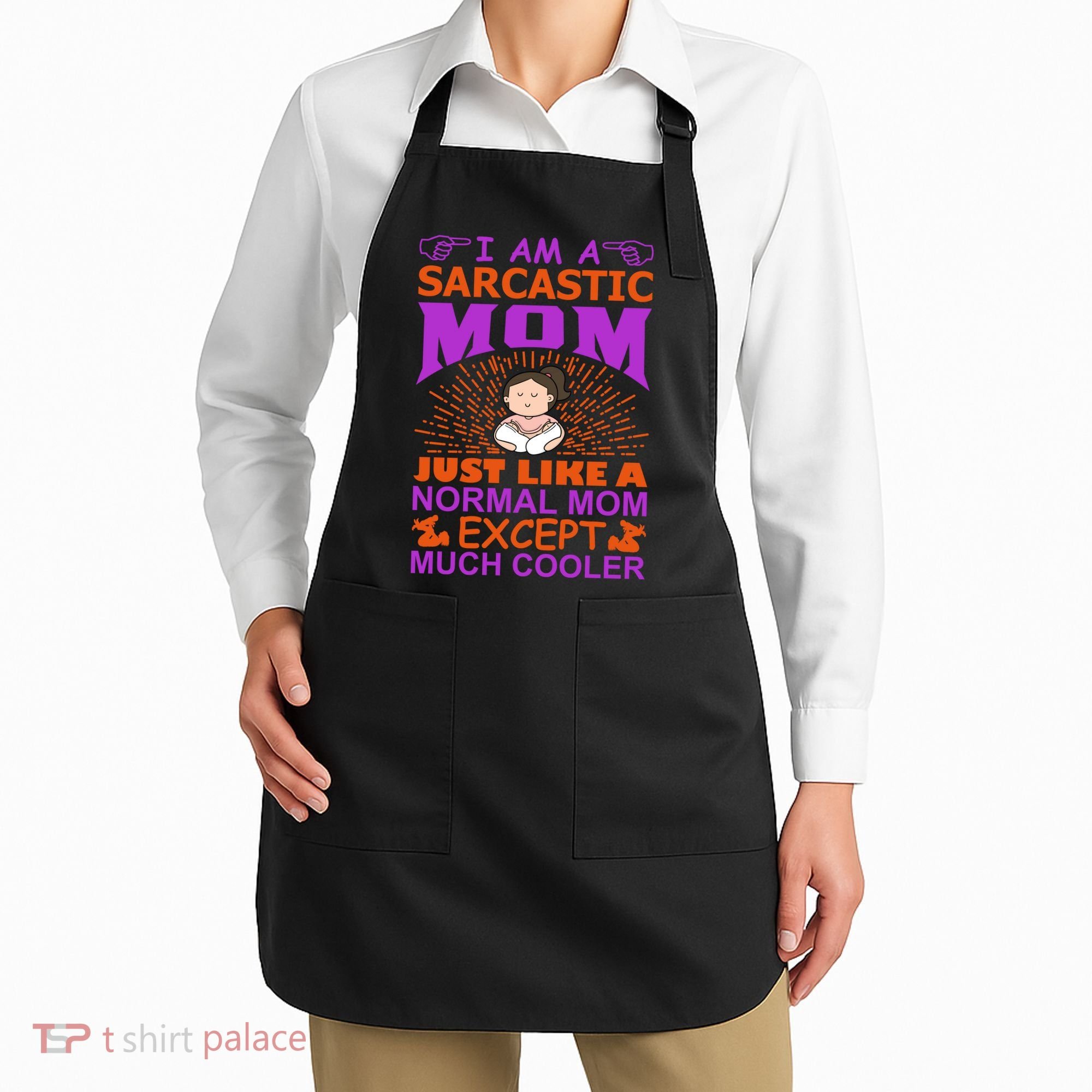 I Am A Sarcastic Mom Just Like A Normal Mom Except Much Cooler Apron